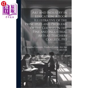 海外直订Art and Industry in Education. A Book Illustrative of the Principles and Problem 教育中的艺术与工业。高师美