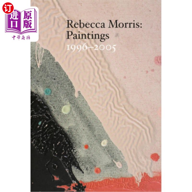 海外直订Rebecca Morris: Paintings 1996-2005 丽贝卡·莫里斯:绘画1996-2005