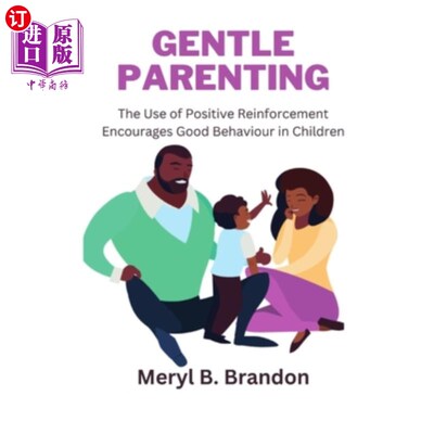 海外直订Gentle Parenting: The Use of Positive Reinforcement to Encourages Good Behavior  温柔的养育:使用积极的强化