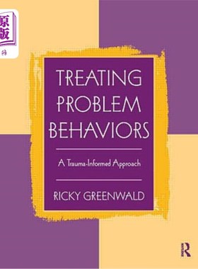 海外直订医药图书Treating Problem Behaviors: A Trauma-Informed Approach 治疗问题行为:创伤知情的方法
