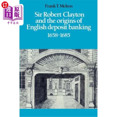 海外直订Sir Robert Clayton and the Origins of English Deposit Banking 1658 1685 罗伯特·克莱顿爵士与英国存款银行的起
