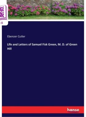 海外直订Life and Letters of Samuel Fisk Green, M. D. of Green Hill 格林山医学博士塞缪尔·菲斯克·格林的生平和书信