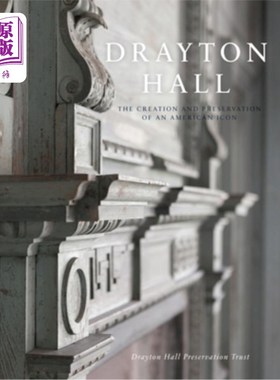 海外直订Drayton Hall: The Creation and Preservation of an American Icon 德雷顿·霍尔:美国偶像的创造与保存