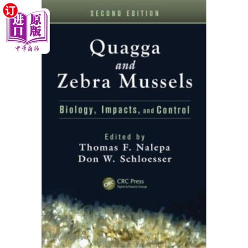 海外直订Quagga and Zebra Mussels: Biology, Impacts, and Control, Second Edition 斑驴和斑马贻贝:生物学，影响和控制，