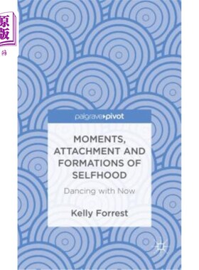 海外直订医药图书Moments, Attachment and Formations of Selfhood: Dancing with Now 时刻，依恋和自我的形成:与现在共舞