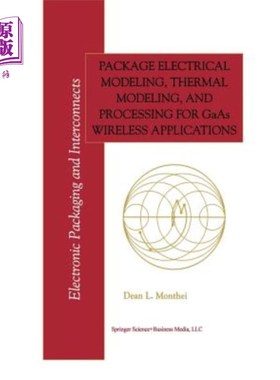 海外直订Package Electrical Modeling, Thermal Modeling, and Processing for GAAS Wireless  用于砷化镓无线应用的封装电