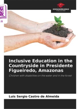 海外直订Inclusive Education in the Countryside in Presidente Figueiredo, Amazonas 亚马逊州费格雷多总统地区农村的全