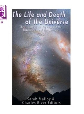 海外直订The Life and Death of the Universe: The History of the Big Bang and the Ultimate 宇宙的生与死:宇宙大爆炸的