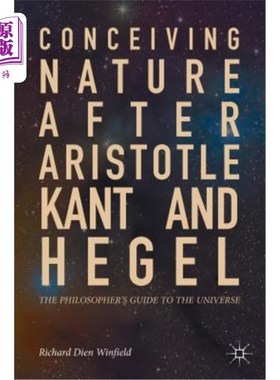 海外直订Conceiving Nature After Aristotle, Kant, and Hegel: The Philosopher's Guide to t 在亚里士多德、康德和黑格尔