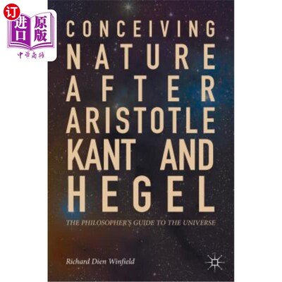 海外直订Conceiving Nature After Aristotle, Kant, and Hegel: The Philosopher's Guide to t 在亚里士多德、康德和黑格尔