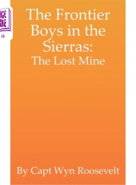 海外直订The Frontier Boys in the Sierras: The Lost Mine 《锡耶拉的边疆男孩：失落的矿井》