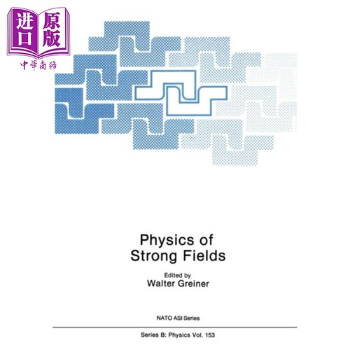 现货 强场物理学 第1版 英文原版 Physics of Strong Fields Walter Greiner【中商原版】