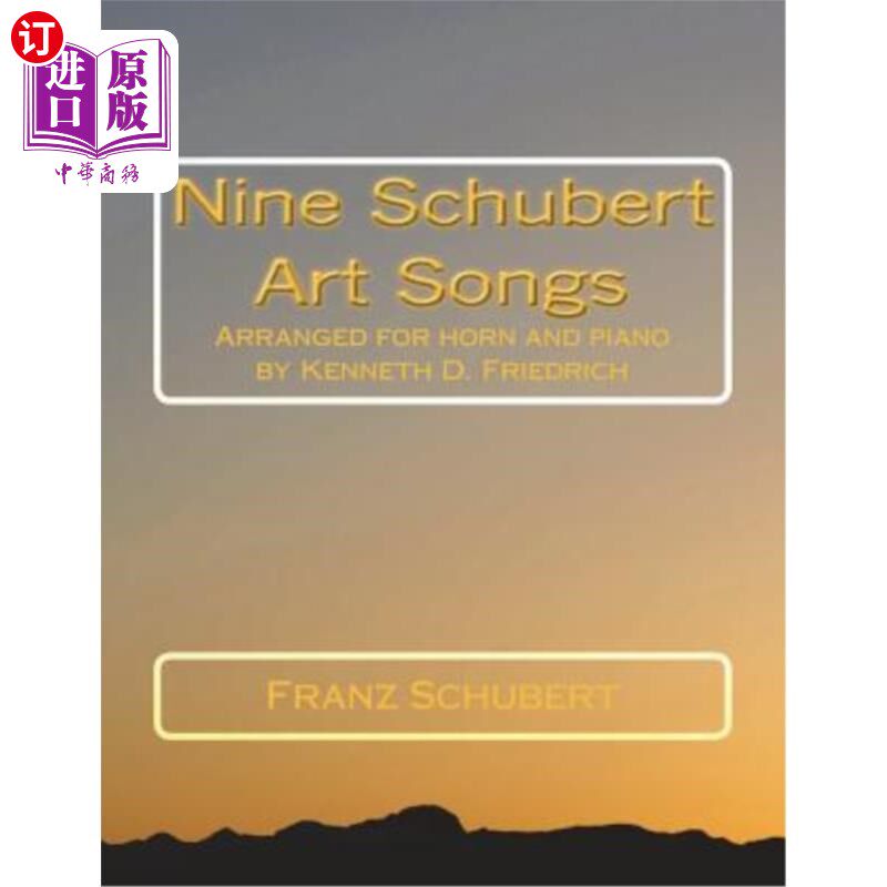 海外直订Nine Schubert Art Songs: Arranged for horn and piano by Kenneth D. Friedrich 舒伯特的九首艺术歌曲：肯尼思·D