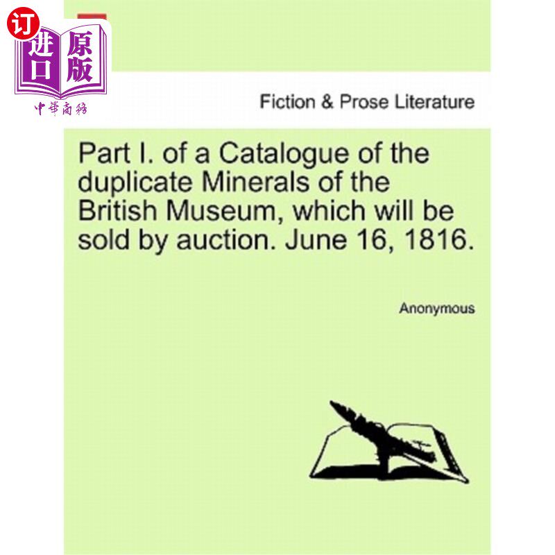 海外直订Part I. of a Catalogue of the Duplicate Minerals of the British Museum, Which Wi 将拍卖的大英博物馆复制矿物