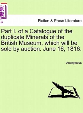 海外直订Part I. of a Catalogue of the Duplicate Minerals of the British Museum, Which Wi 将拍卖的大英博物馆复制矿物
