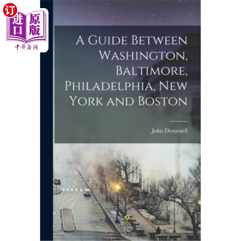 海外直订A Guide Between Washington, Baltimore, Philadelphia, New York and Boston 华盛顿、巴尔的摩、费城、纽约和波士