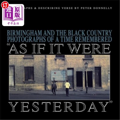 海外直订As If It Were Yesterday: Birmingham and The Black Country - Photographs From A T 《仿佛昨天:伯明翰和黑人乡