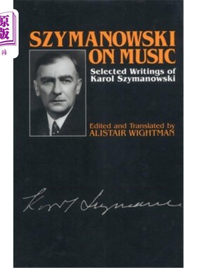 海外直订Szymanowski on Music: Selected Writings of Karol Szymanowski 希曼诺夫斯基论音乐:卡罗尔·希曼诺夫斯基作品选集