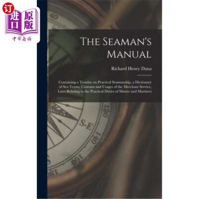海外直订The Seaman's Manual: Containing a Treatise on Practical Seamanship, a Dictionary 《海员手册》:载有实用航海
