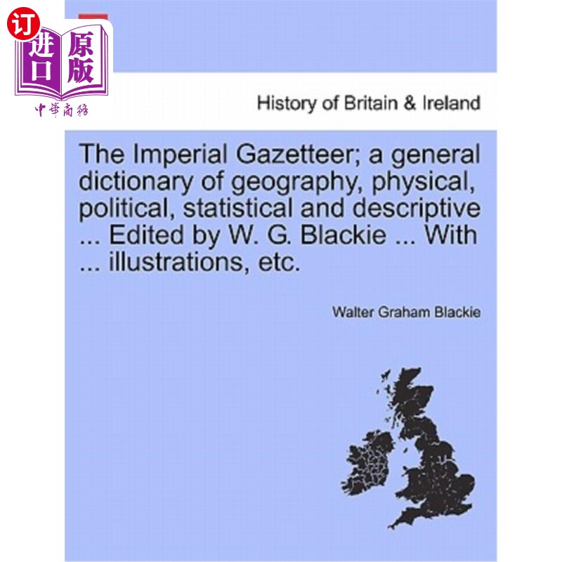 海外直订The Imperial Gazetteer; a general dictionary of geography, physical, political,  帝国地名辞典;一本关于地理