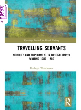 海外直订Travelling Servants: Mobility and Employment in British Travel Writing 1750- 185 旅行仆人:1750-