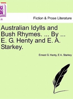 海外直订Australian Idylls and Bush Rhymes. ... by ... E. G. Henty and E. A. Starkey. 澳大利亚田园诗和灌木丛押韵。。