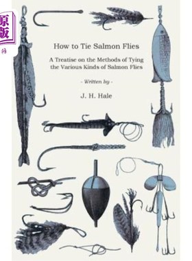 海外直订How to Tie Salmon Flies - A Treatise on the Methods of Tying the Various Kinds o 如何捆扎鲑鱼蝇-关于捆扎各