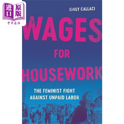 预售 家务劳动的工资 女权主义者反对无偿劳动 Wages for Housework 英文原版 Emily Callaci 女性发展【中商原版】