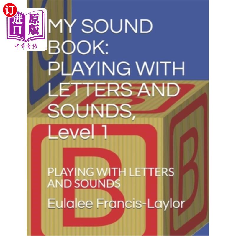 海外直订My Sound Book: PLAYING WITH LETTERS AND SOUNDS, Level 1: PLAYING WITH LETTERS AN 我的声音书:玩字母和声音，
