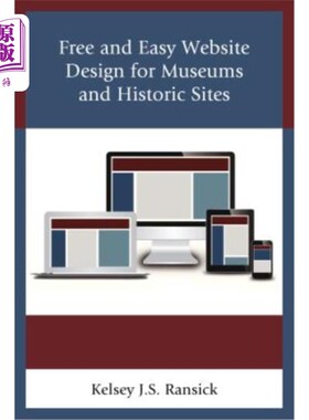 海外直订Free and Easy Website Design for Museums and Historic Sites 为博物馆和历史遗迹提供免费、便捷的网站设计