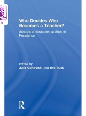 海外直订Who Decides Who Becomes a Teacher?: Schools of Education as Sites of Resistance 谁决定谁当老师?:教育学校是