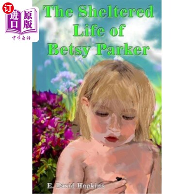 海外直订The Sheltered Life of Betsy Parker 贝琪·帕克被保护的生活