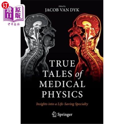 海外直订True Tales of Medical Physics: Insights Into a Life-Saving Specialty 医学物理学的真实故事:对救命专业的洞察