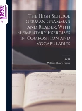 海外直订The High School German Grammar and Reader, With Elementary Exercises in Composit 高中德语语法和阅读，包括基