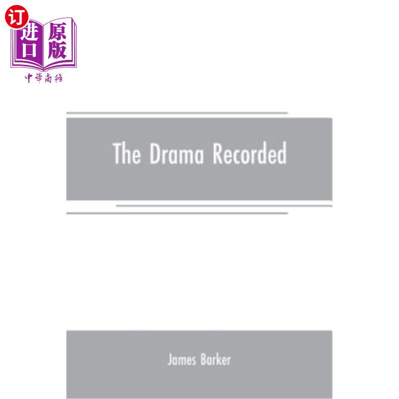 海外直订The drama recorded: or, Barker's list of plays, alphabetically arranged, exhibit 记录的戏剧：或者，巴克的戏