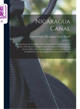 海外直订Nicaragua Canal: Message From the President of the United States Transmitting th 尼加拉瓜运河:美国总统的电