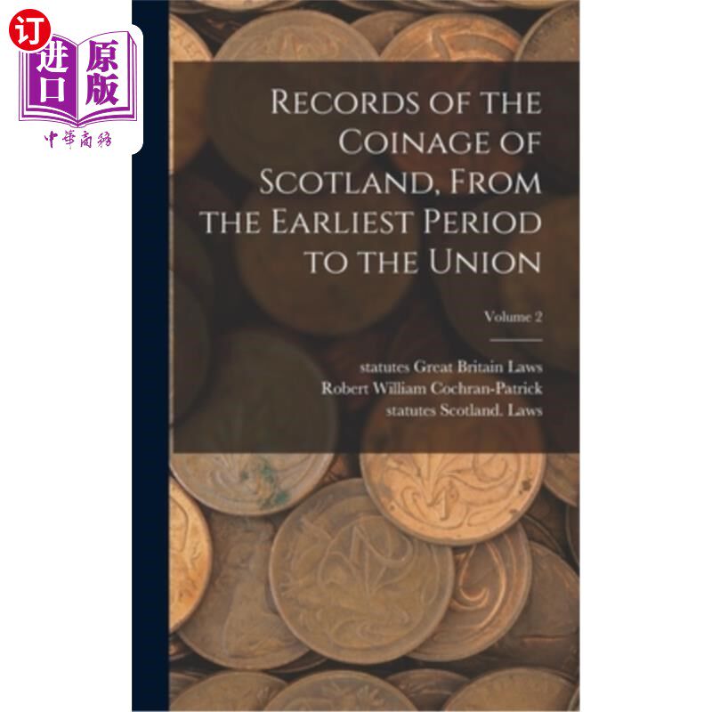海外直订Records of the Coinage of Scotland, From the Earliest Period to the Union; Volum 苏格兰铸造钱币的记录:从早