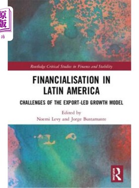 海外直订Financialisation in Latin America: Challenges of the Export-Led Growth Model 拉丁美洲的金融化:出口导向型增