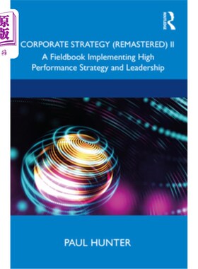 海外直订Corporate Strategy (Remastered) II: A Fieldbook Implementing High Performance St 企业战略(Remas
