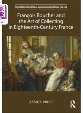 海外直订Fran?ois Boucher and the Art of Collecting in Eighteenth-Century France 弗兰?ois Boucher和十八世纪法国的收
