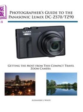 海外直订Photographer's Guide to the Panasonic Lumix DC-ZS70/TZ90: Getting the Most from  松下Lumix DC