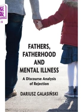 海外直订医药图书Fathers, Fatherhood and Mental Illness: A Discourse Analysis of Rejection 父亲、父爱与精神疾病:拒绝