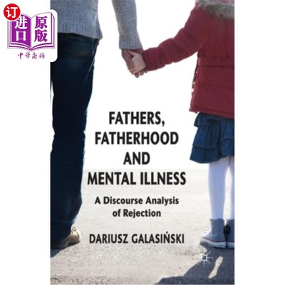 海外直订医药图书Fathers, Fatherhood and Mental Illness: A Discourse Analysis of Rejection 父亲、父爱与精神疾病:拒绝