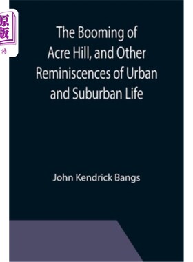 海外直订The Booming of Acre Hill, and Other Reminiscences of Urban and Suburban Life 《阿克里山的繁荣》，以及其他城