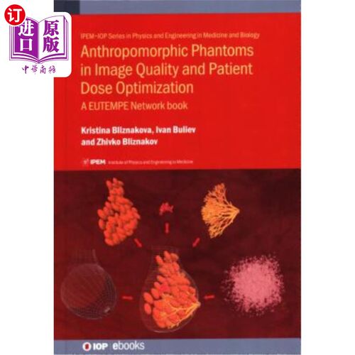 海外直订医药图书Anthropomorphic Phantoms in Image Quality and Patient Dose Optimization: A EUTEM 图像质量和病人剂量