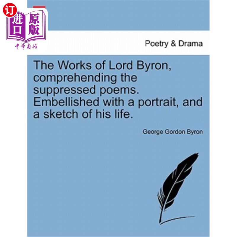 海外直订The Works of Lord Byron, Comprehending the Suppressed Poems. Embellished with a  拜伦的作品，解读被压抑的诗