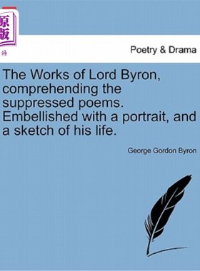 海外直订The Works of Lord Byron, Comprehending the Suppressed Poems. Embellished with a  拜伦的作品，解读被压抑的诗