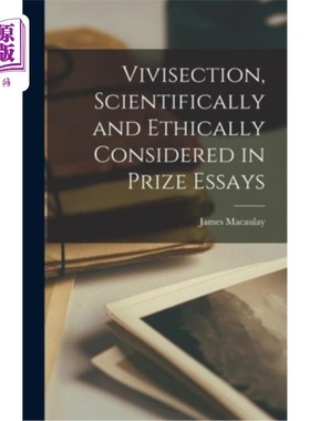 海外直订医药图书Vivisection, Scientifically and Ethically Considered in Prize Essays 活体解剖，科学的和伦理的考虑在