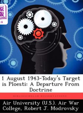 海外直订1 August 1943-Today's Target Is Ploesti: A Departure from Doctrine 1943年8月1日——今天的目标是Ploesti:背离