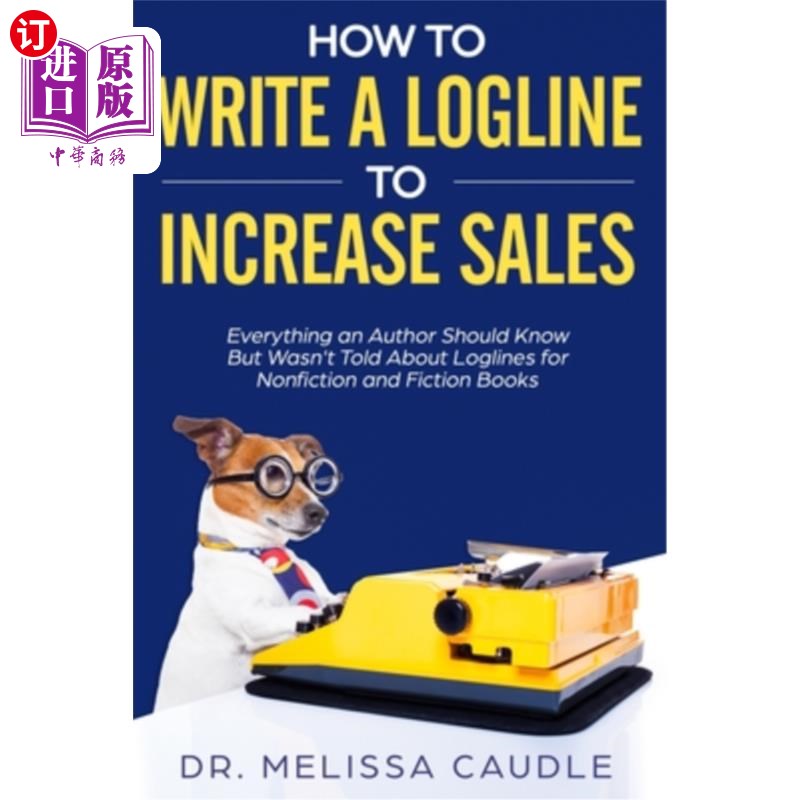 海外直订How to Write a Logline to Increase Sales: Everything an Author Should Know But W 如何写日志以增加销量：作者